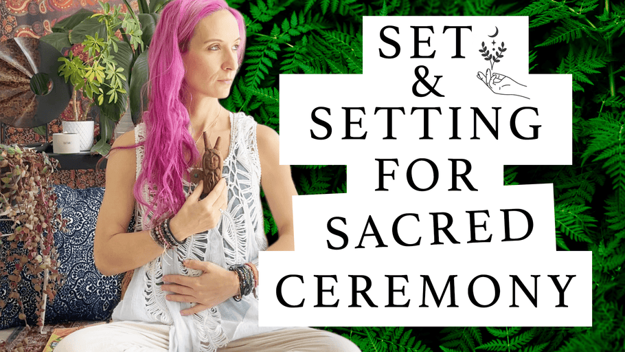 Set & Setting for Sacred Ceremony