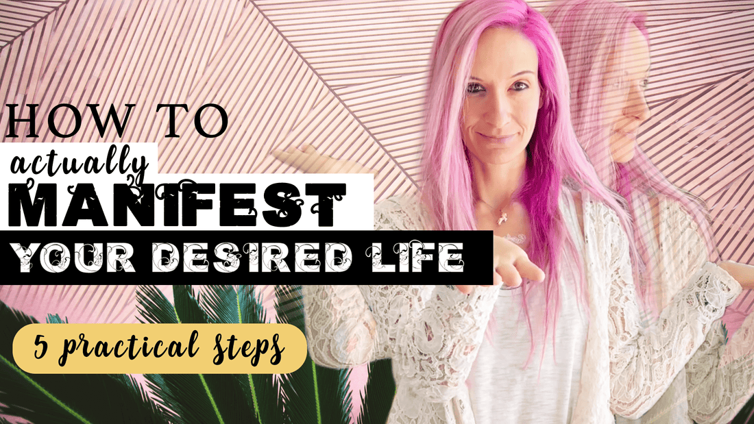 Learning How to Manifest | 5 Practical Steps to Manifest The Life You Desire