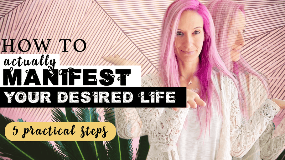 Learning How to Manifest | 5 Practical Steps to Manifest The Life You Desire